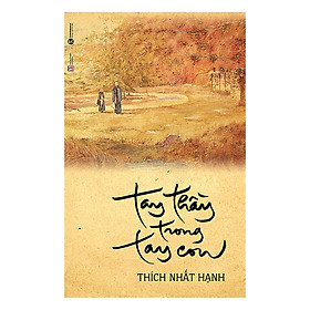 Tủ sách Thiền sư Thích Nhất Hạnh - Tay Thầy trong tay con (Tái bản mới nhất)