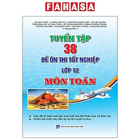 Sách - Tuyển Tập 38 Đề Ôn Thi Tốt Nghiệp Lớp 12 - Môn Toán