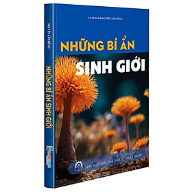 Sách - Những Bí Ẩn Sinh Giới - Nguyễn Lân Dũng - NXB Khoa Học Kỹ Thuật