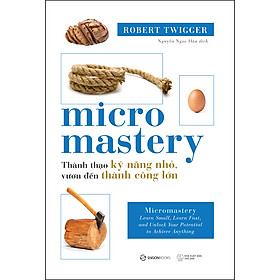 Micromastery - Thành Thạo Kỹ Năng Nhỏ, Vươn Đến Thành Công Lớn (SGB)