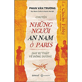 Trạm Đọc | Chuyện Những Người An Nam Ở Paris Hay Sự Thật Về Đông Dương
