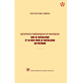 Question Theoriques Et Pratiques Sur Le Socialisme Et La Voie Vers Le Socialisme Au Vietnam