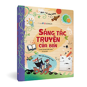 (Bìa cứng, in màu toàn bộ) SÁNG TÁC TRUYỆN CỦA BẠN - Louie Stowell – Vi Hạ dịch - Đông A 