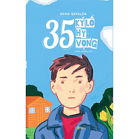 35 Ký Lô Hy Vọng (Tác giả: Anna Gavlda)