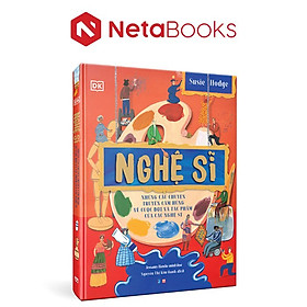 Nghệ Sĩ - Những Câu Chuyện Truyền Cảm Hứng Về Cuộc Đời Và Tác Phẩm Của Các Nghệ Sĩ
