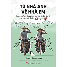 Sách - Từ Nhà Anh Về Nhà Em - Hành Trình 16.000 Km Đạp Xe Xuyên Âu-Á Của Cặp Đôi Pháp - Việt - Kim Đồng