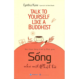 Sống Như Một Phật Tử - Độc Thoại Bằng Triết Lý Phật Giáo - Cynthia Kane; Lê Tiến Thành dịch