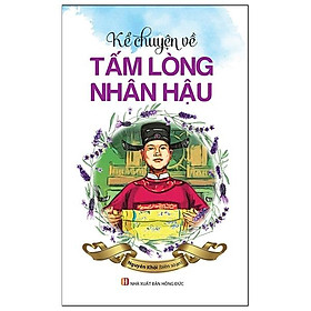 Kể Chuyện Về Tấm Lòng Nhân Hậu (Tái Bản 2023)