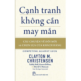 Cạnh Tranh Không Cần May Mắn: Câu Chuyện Về Đổi Mới Và Chọn Lựa Của Khách Hàng