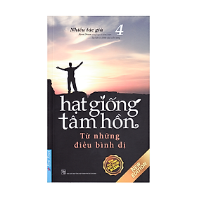 Hạt Giống Tâm Hồn - Tập 4 - Từ Những Điều Bình Dị (Tái Bản 2020)