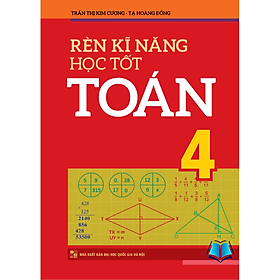 Sách - Rèn Kĩ Năng Học Tốt Toán Lớp 4 - Hỗ Trợ Phát Triển Năng Lực Giải Toán