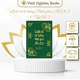 Sách - Lịch Sử Phật Giáo Ấn Độ 2 - Tổng Tập Lịch Sử Phật Giáo Ấn Độ - Tập 6 - Vĩnh Nghiêm Books