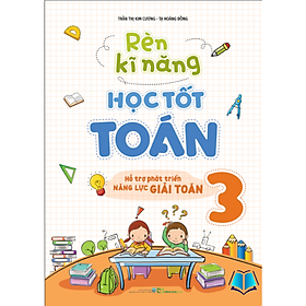 Sách - Rèn Kĩ Năng Học Tốt Toán Lớp 3 - Hỗ Trợ Phát Triển Năng Lực Giải Toán