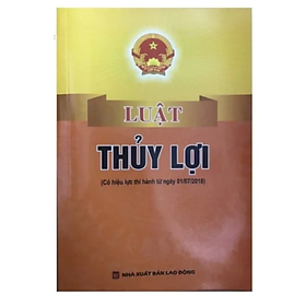 Sách - Luật thủy lợi ( Có hiệu lực thi hành từ ngày 01/7/2018) -  Quốc Hội - NXB Lao Động - Dân Hiền