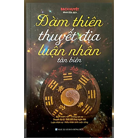 Đàm thiên thuyết địa luận nhân tân biên