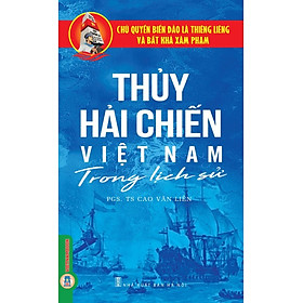 Thủy Hải Chiến Việt Nam Trong Lịch Sử - PGS.TS. Cao Văn Liên