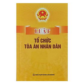 Sách - Luật tổ chức Tòa án nhân dân - Quốc Hội - NXB Lao động - Dân Hiền