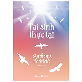 Tái Sinh Thực Tại - Anthony de Mello