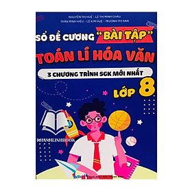 Sách - Sổ đề cương bài tập Toán Lí Hóa văn lớp 8 – 3 chương trình sgk mới nhất (WU)