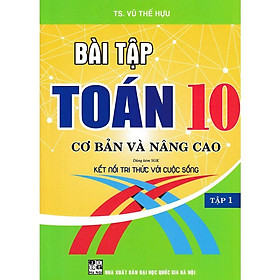 Sách-Bài Tập Toán 10 - Tập 1: Cơ Bản Và Nâng Cao (Dùng Kèm SGK Kết Nối Tri Thức Với Cuộc Sống)HA-MK