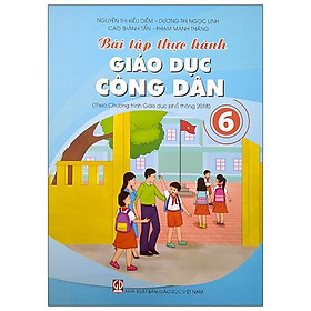 Bài Tập Thực Hành Giáo Dục Công Dân Lớp 6 (Theo Chương Trình Giáo Dục Phổ Thông 2018)