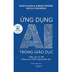 Ứng Dụng AI Trong Giáo Dục: Tiếp Cận AI Để Nâng Cao Chất Lượng Đào Tạo