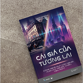  CÁI GIÁ CỦA TƯƠNG LAI - Công Nghệ Đưa Con Người Xuôi Hay Ngược Chiều Tiến Hóa -Jeff Booth–Hạnh Dung dịch -AZ books -NXB Thế giới    