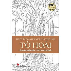 Kim Đồng - Tuyển tập văn học viết cho thiếu nhi - Tô Hoài - 4 - Chuyện ngày xưa Một trăm cổ tích