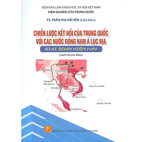 Sách - Chiến lược kết nối của Trung Quốc với các nước Đông Nam Á Lục Địa giai đoạn hiện nay - nhiều tác giả - NXB KHXH