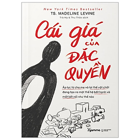 Sách - Cái Giá Của Đặc Quyền - Madeline Levine - Nhà xuất bản Thế Giới
