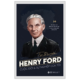Sách - Tự Truyện Henry Ford - Cuộc Đời Và Sự Nghiệp Của Tôi - Henry Ford - Nhà xuất bản Lao Động