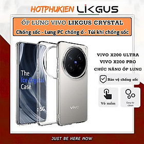 Ốp lưng trong suốt chống sốc cho Vivo X200 Pro / Vivo X200 Ultra hiệu Likgus Crystal - Viền TPU đệm khí chống sốc, Viền nhô cao – Bảo vệ camera & màn hình, Chống bám vân tay - Hàng nhập khẩu