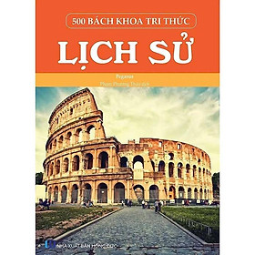 Sách - 500 Bách Khoa Tri Thức - Lịch Sử - Pegasus - VIETNAMBOOK