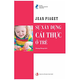  Sự xây dựng cái thực ở trẻ - Sách Tâm lí - Giáo dục