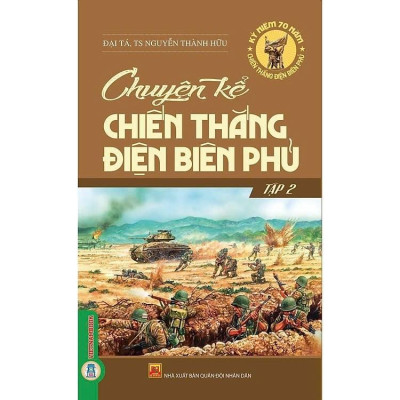 Sách - Chuyện Kể Chiến Thắng Điện Biên Phủ - Nguyễn Thành Hữu & Đào Duy Nam biên soạn - VIETNAMBOOK