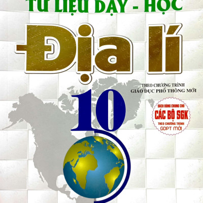 Tư Liệu Dạy - Học Địa Lí 10 (Theo Chương Trinh GDPT Mới) (Sách Dùng Chung Cho Các Bộ SGK)