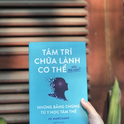 Tâm Trí Chữa Lành Cơ Thể Như Thế Nào? -  Những Bằng Chứng Từ Y Học Tâm Thể ( Jo Marchant)