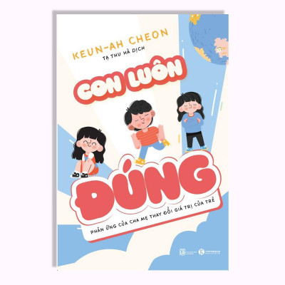 Sách - Con Luôn Đúng - Phản Ứng Của Cha Mẹ Thay Đổi Giá Trị Của Trẻ - Thái Hà Books