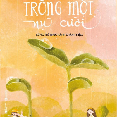 Trồng Một Nụ Cười - Cùng Trẻ Thực Hành Chánh Niệm