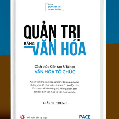 QUẢN TRỊ BẰNG VĂN HOÁ - CÁCH THỨC KIẾN TẠO & TÁI TẠO VĂN HÓA TỔ CHỨC - GIẢN TƯ TRUNG