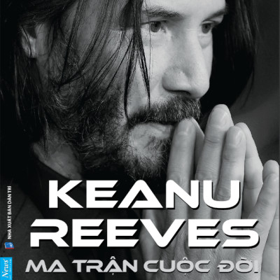 Ma Trận Cuộc Đời Keanu Reeves - Keanu Reeves’s Excellent Adventure: An Unauthorized Biography
