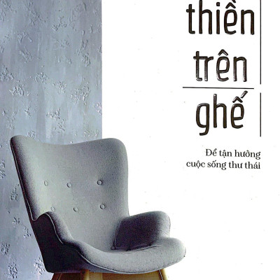 Toạ Thiền Trên Ghế - Để Tận Hưởng Cuộc Sống Thư Thái
