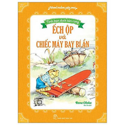 Ươm Mầm Ước Mơ. Tình Bạn Dưới Tán Rừng - Ếch Ộp Và Chiếc Máy Bay Bí Ẩn
