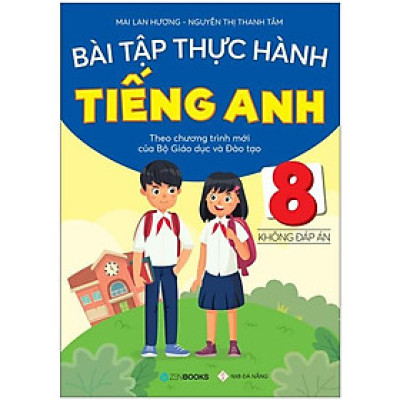 Bài Tập Thực Hành Tiếng Anh 8 - Không Đáp Án (Theo Chương Trình Mới Của Bộ GD&ĐT)