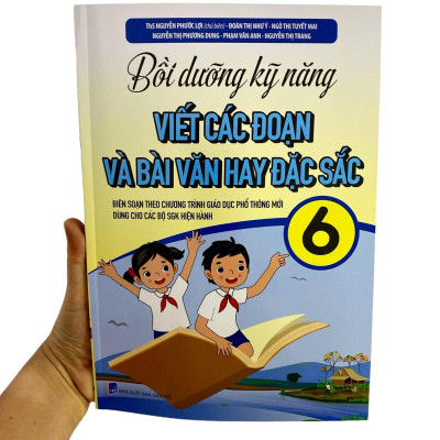 Bồi Dưỡng Kỹ Năng Viết Các Đoạn Và Bài Văn Hay Đặc Sắc 6 (Biên Soạn Theo Chương Trình Giáo Dục Phổ Thông Mới)