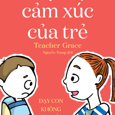 ĐỌC VỊ CẢM XÚC CỦA TRẺ - Dạy Con Không Cáu Gắt