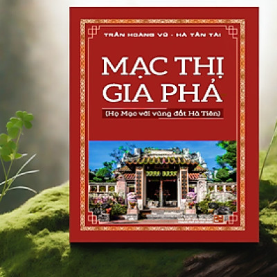 Mạc Thị Gia Phả -Họ Mạc với vùng đất Hà Tiên (NXB)