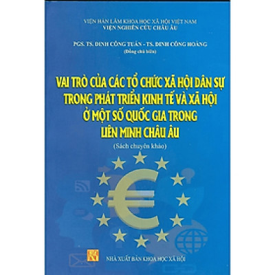 Sách - Vai trò của các tổ chức xã hội dân sự trong phát triển kinh tế và xã hội ở một số quốc gia trong liên minh châu Âu (sách chuyên khảo)