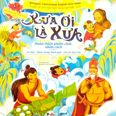 Truyện Cổ Tích Việt Nam Chọn Lọc Song Ngữ Việt-Anh - Xưa Ơi Là Xưa - Sọ Dừa-Bánh Chưng Bánh Giầy-Cậu Bé Tích Chu