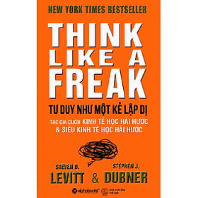 Tư Duy Như Một Kẻ Lập Dị - Think Like A Freak (Tái Bản 2022)